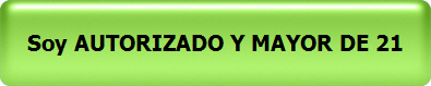 Soy AUTORIZADO Y MAYOR DE 21 